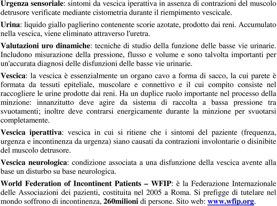 Valutazioni uro dinamiche: tecniche di studio della funzione delle basse vie urinarie.