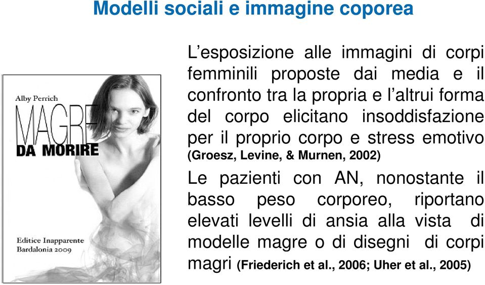 emotivo (Groesz, Levine, & Murnen, 2002) Le pazienti con AN, nonostante il basso peso corporeo, riportano