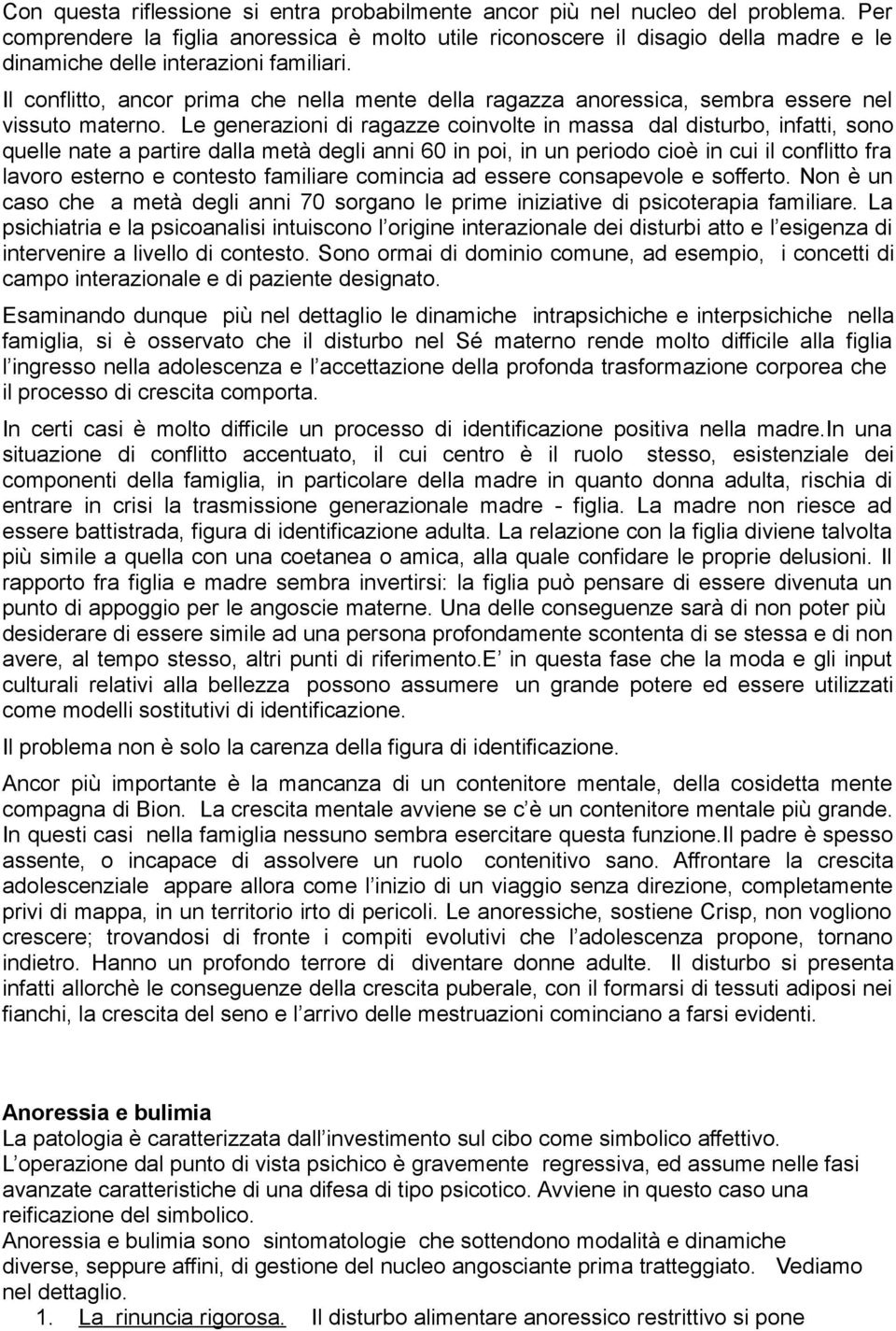 Il conflitto, ancor prima che nella mente della ragazza anoressica, sembra essere nel vissuto materno.