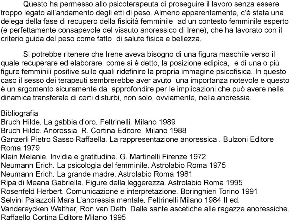 lavorato con il criterio guida del peso come fatto di salute fisica e bellezza.