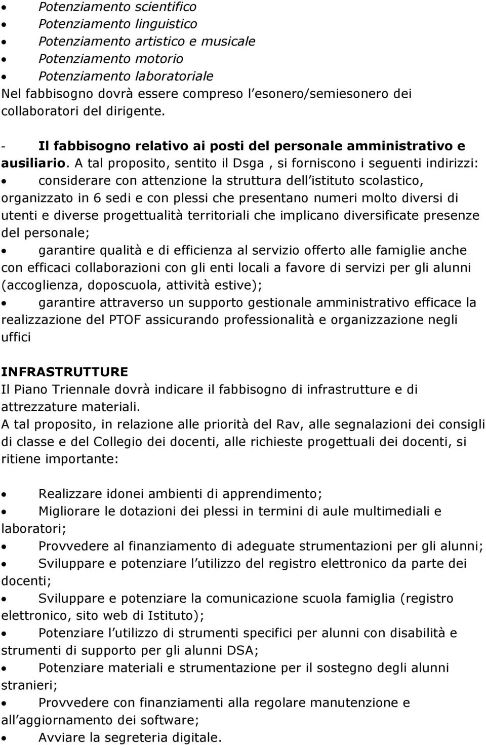 A tal proposito, sentito il Dsga, si forniscono i seguenti indirizzi: considerare con attenzione la struttura dell istituto scolastico, organizzato in 6 sedi e con plessi che presentano numeri molto