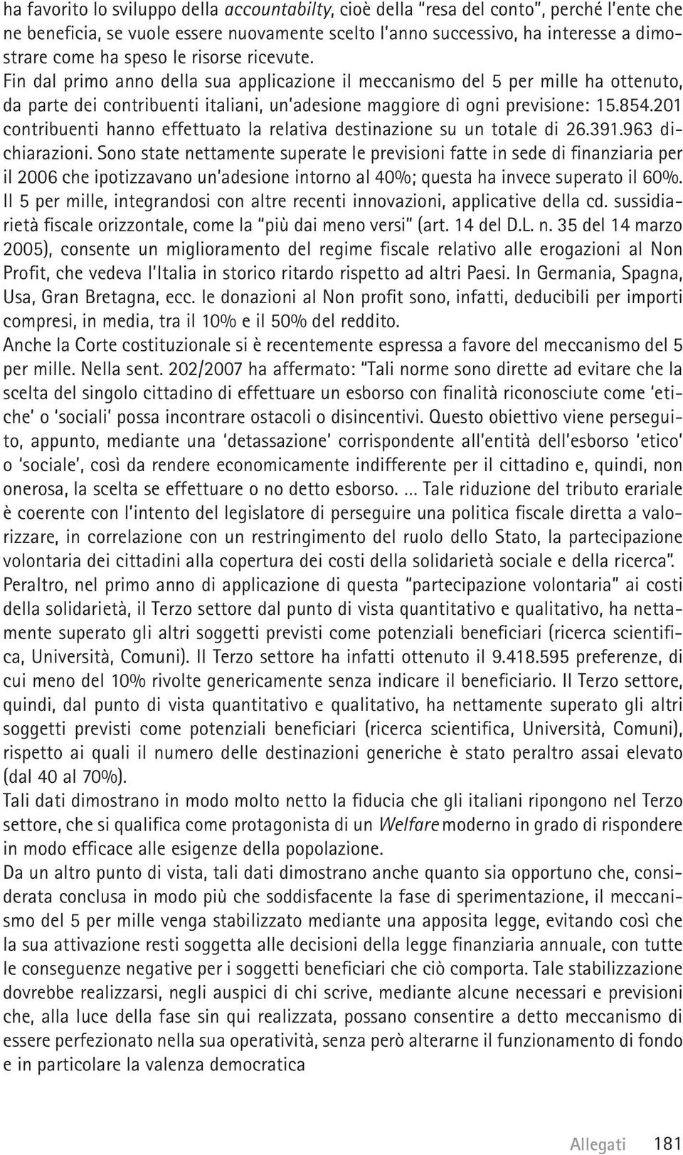 201 contribuenti hanno effettuato la relativa destinazione su un totale di 26.391.963 dichiarazioni.