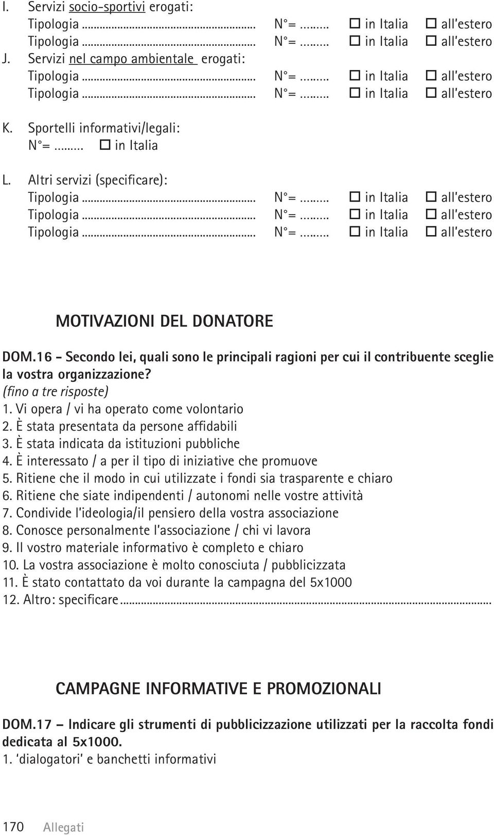 16 - Secondo lei, quali sono le principali ragioni per cui il contribuente sceglie la vostra organizzazione? (fino a tre risposte) 1. Vi opera / vi ha operato come volontario 2.