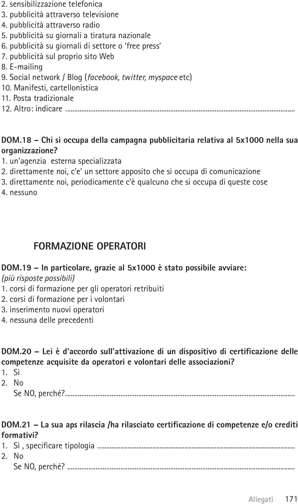 18 Chi si occupa della campagna pubblicitaria relativa al 5x1000 nella sua organizzazione? 1. un agenzia esterna specializzata 2.