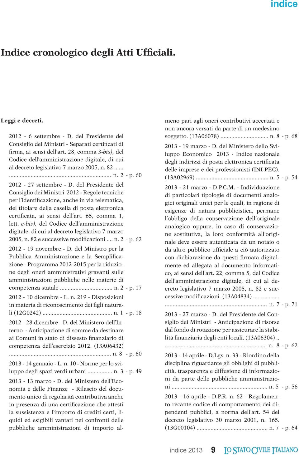 del Presidente del Consiglio dei Ministri 2012 - Regole tecniche per l identificazione, anche in via telematica, del titolare della casella di posta elettronica certificata, ai sensi dell art.