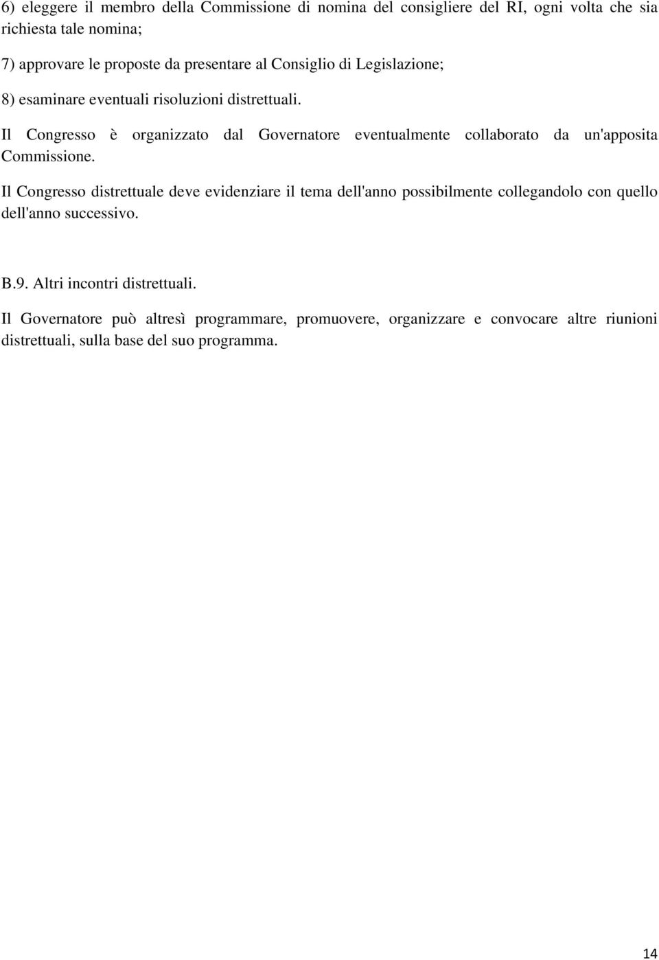 Il Congresso è organizzato dal Governatore eventualmente collaborato da un'apposita Commissione.