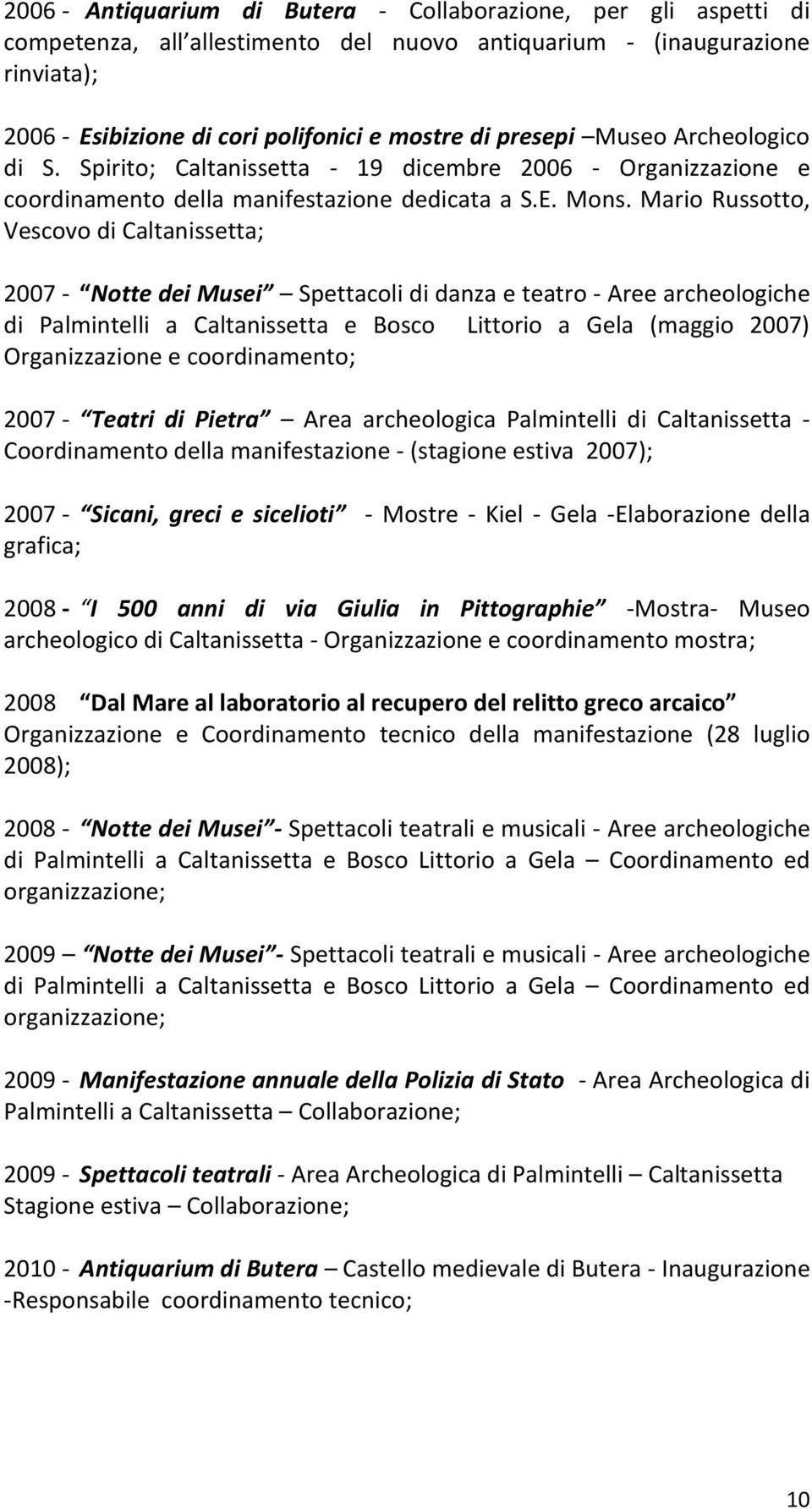Mario Russotto, Vescovo di Caltanissetta; 2007 - Notte dei Musei Spettacoli di danza e teatro - Aree archeologiche di Palmintelli a Caltanissetta e Bosco Littorio a Gela (maggio 2007) Organizzazione