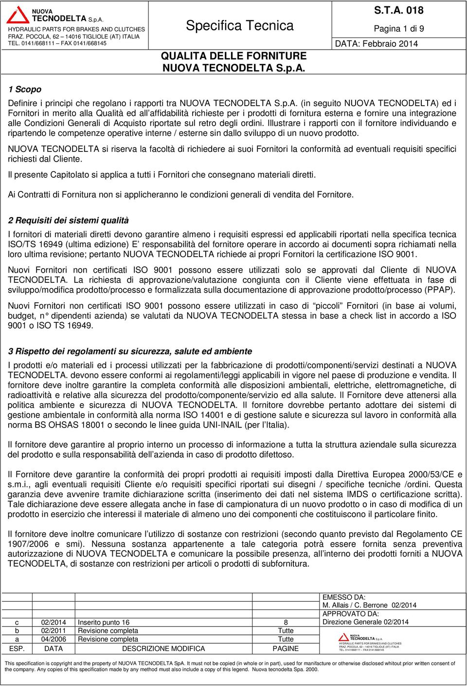 Illustrare i rapporti con il fornitore individuando e ripartendo le competenze operative interne / esterne sin dallo sviluppo di un nuovo prodotto.