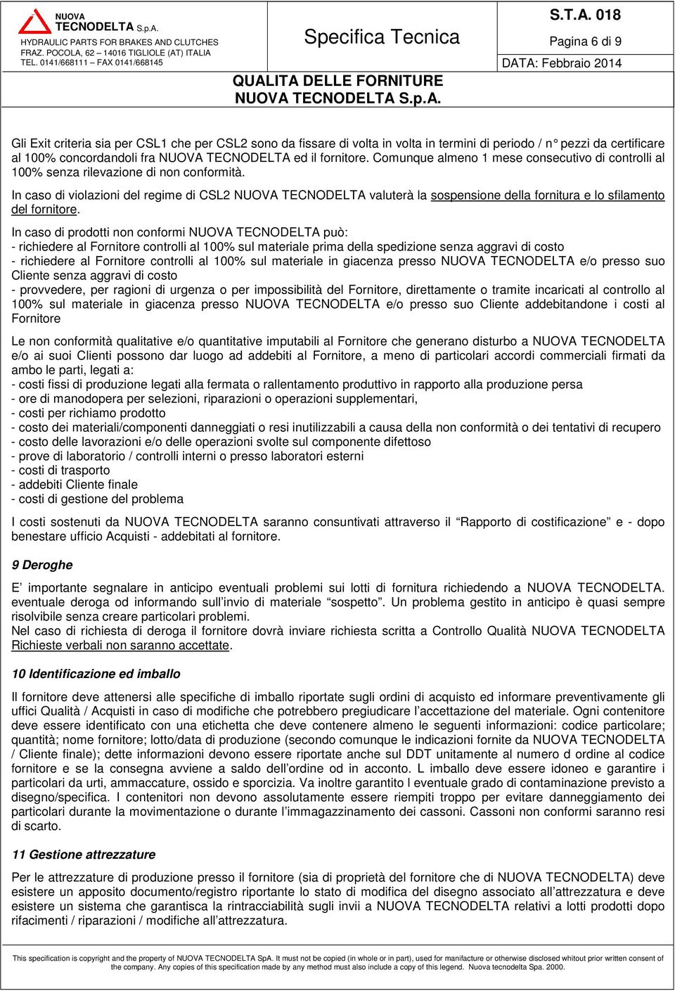 In caso di violazioni del regime di CSL2 NUOVA TECNODELTA valuterà la sospensione della fornitura e lo sfilamento del fornitore.