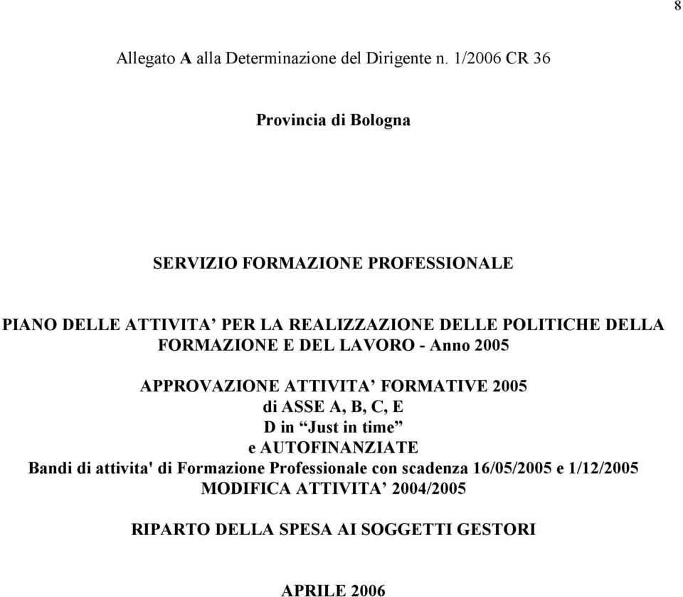 POLITICHE DELLA FORMAZIONE E DEL LAVORO - Anno 2005 APPROVAZIONE ATTIVITA FORMATIVE 2005 di ASSE A, B, C, E D in Just