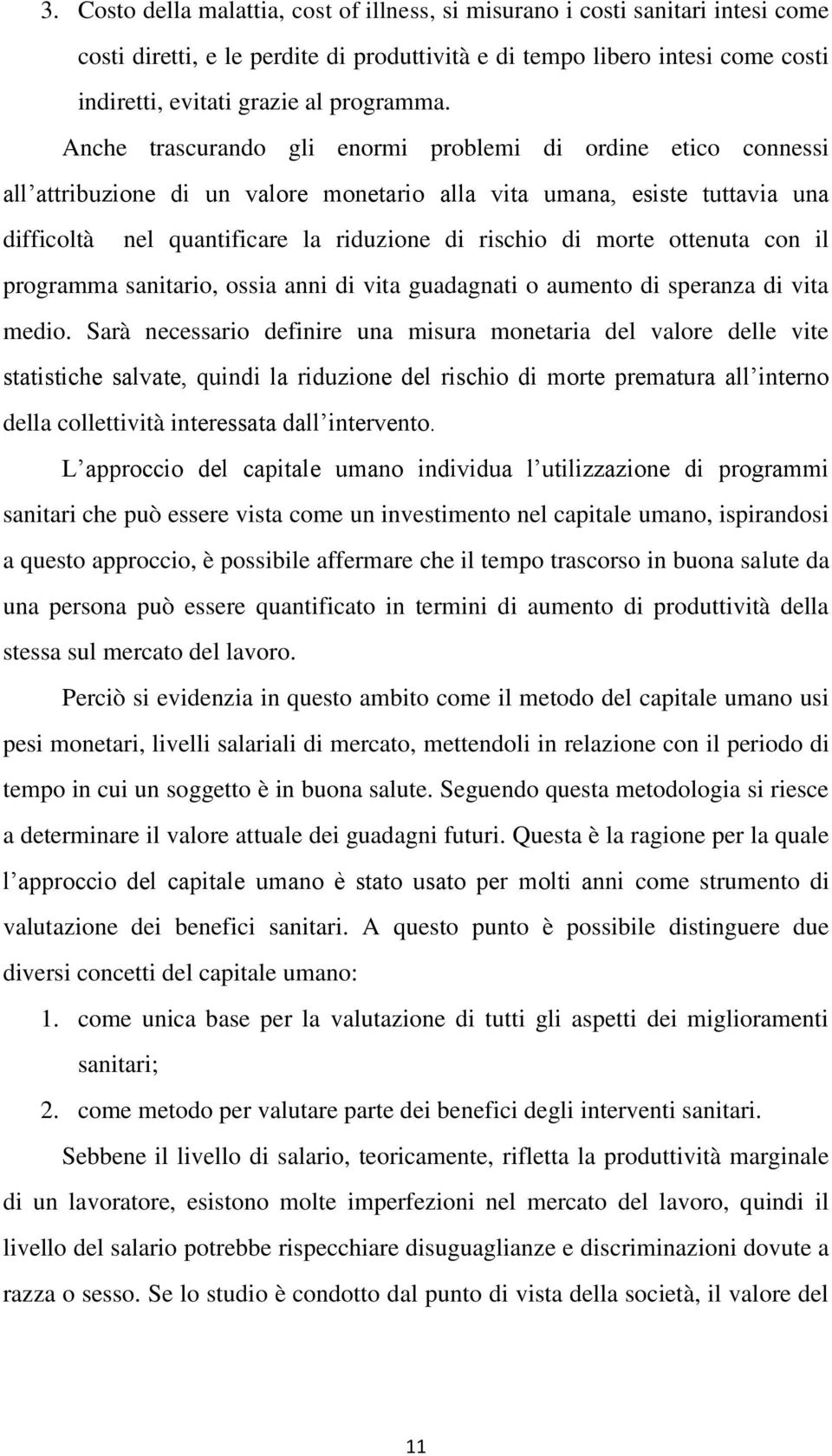 Anche trascurando gli enormi problemi di ordine etico connessi all attribuzione di un valore monetario alla vita umana, esiste tuttavia una difficoltà nel quantificare la riduzione di rischio di