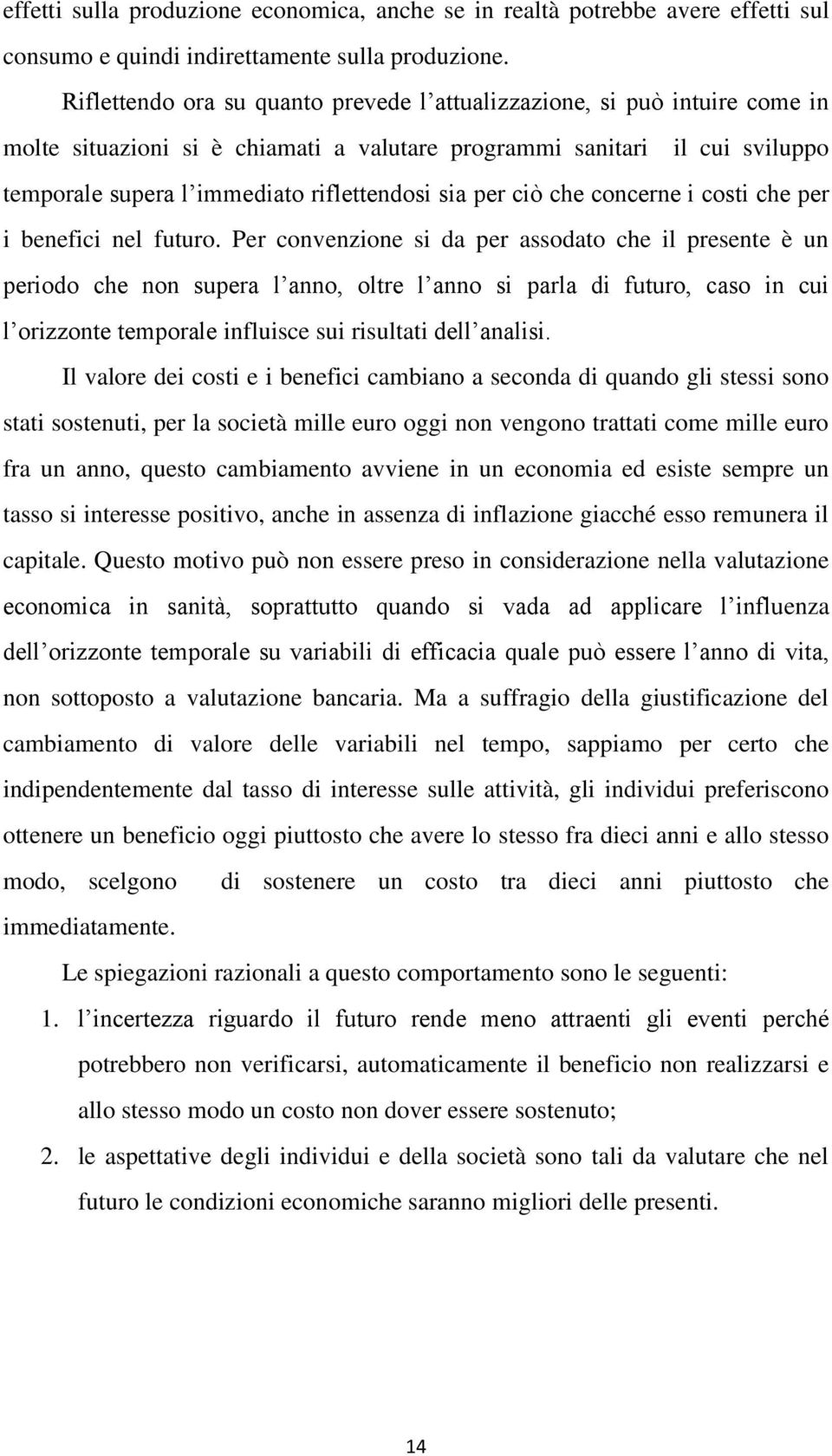 per ciò che concerne i costi che per i benefici nel futuro.