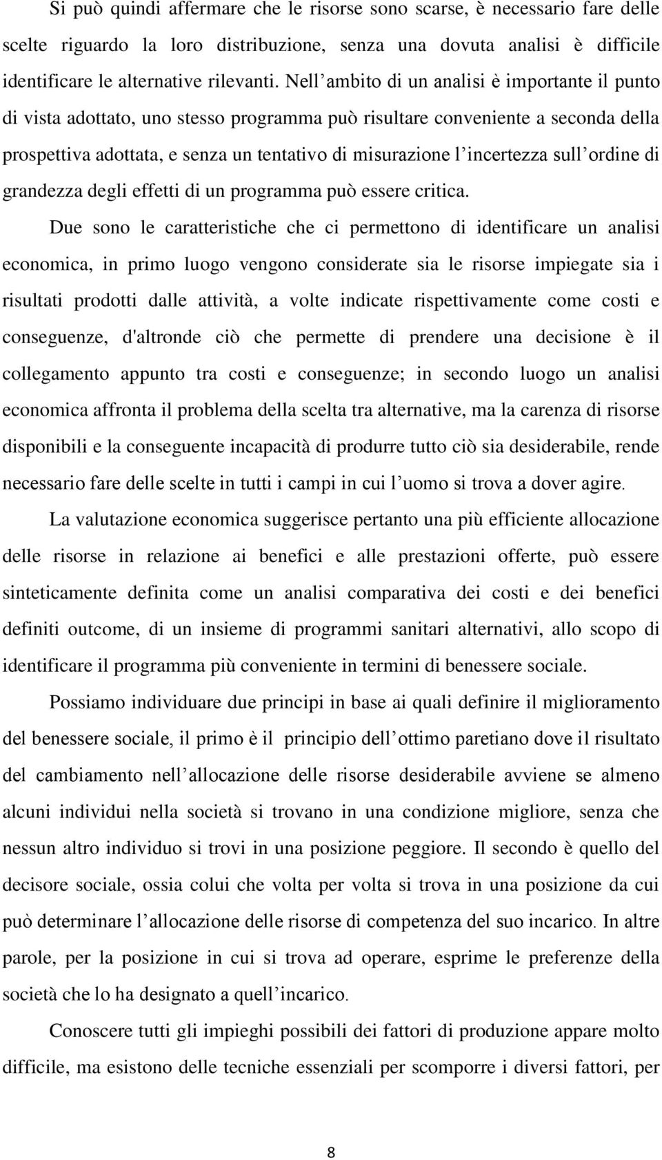 incertezza sull ordine di grandezza degli effetti di un programma può essere critica.