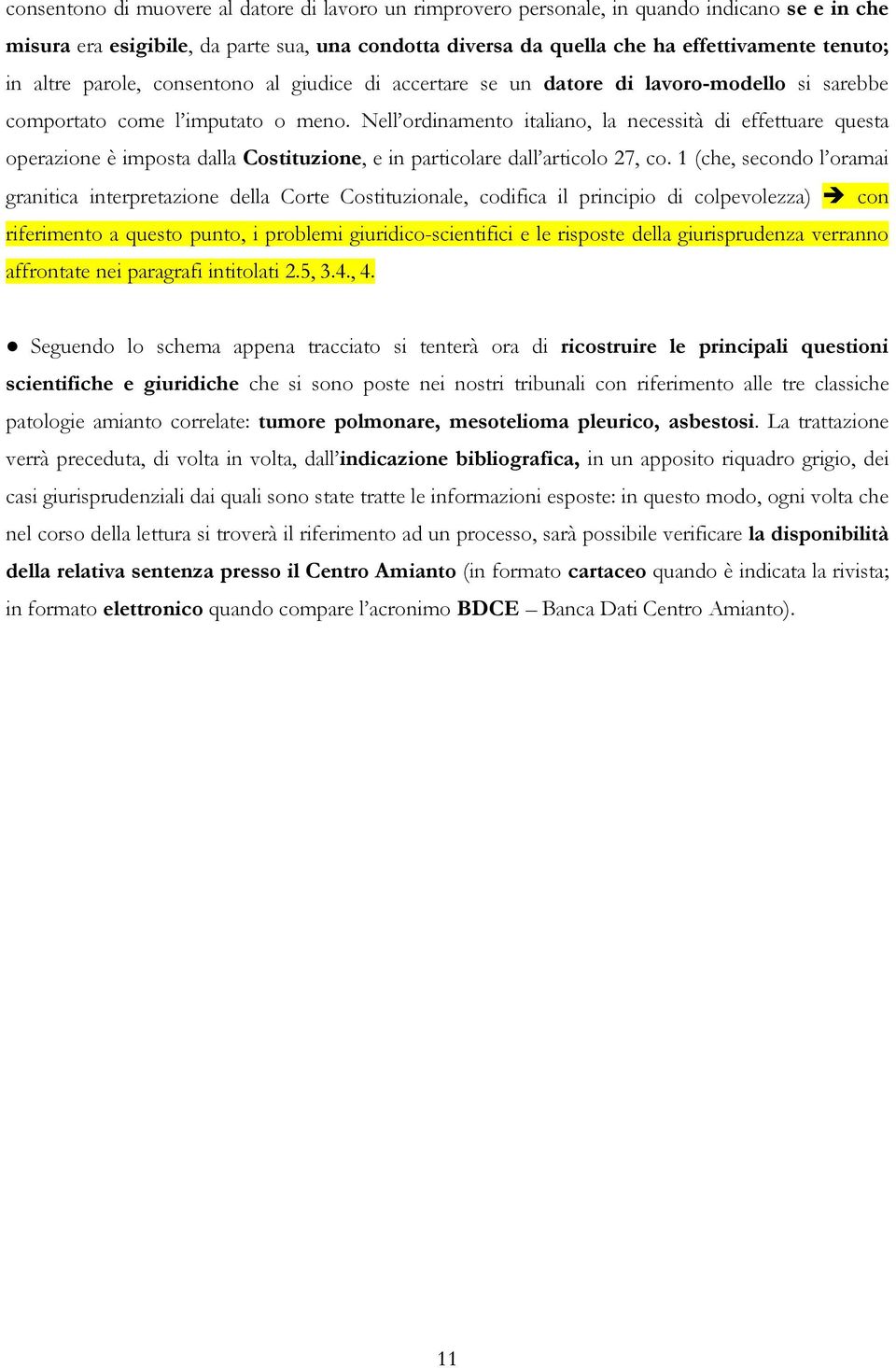 Nell ordinamento italiano, la necessità di effettuare questa operazione è imposta dalla Costituzione, e in particolare dall articolo 27, co.