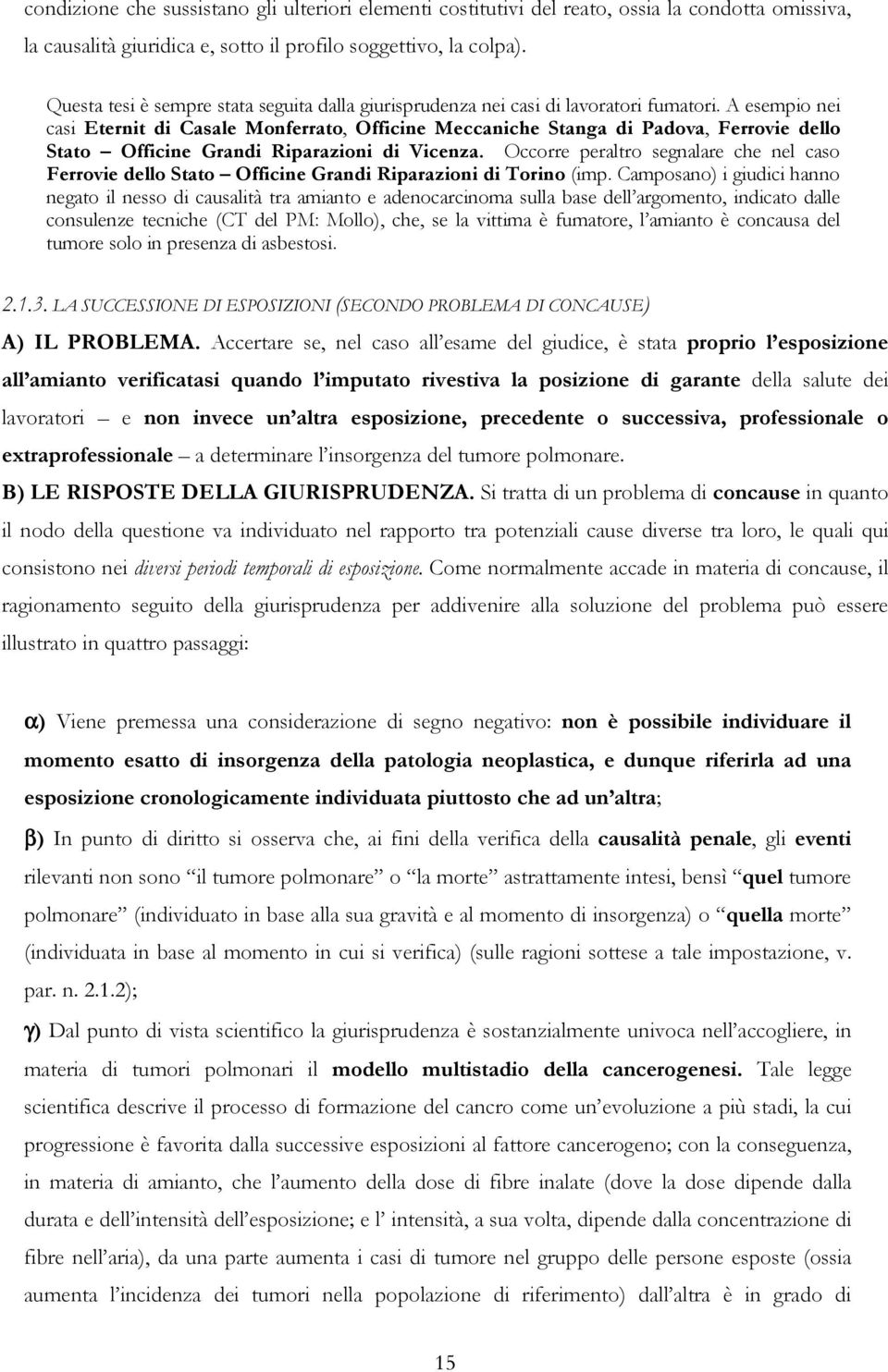 A esempio nei casi Eternit di Casale Monferrato, Officine Meccaniche Stanga di Padova, Ferrovie dello Stato Officine Grandi Riparazioni di Vicenza.