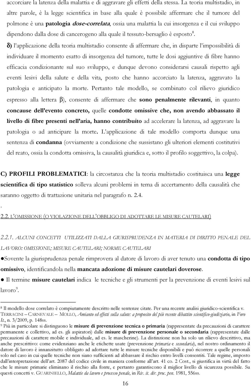 e il cui sviluppo dipendono dalla dose di cancerogeno alla quale il tessuto-bersaglio è esposto 8.