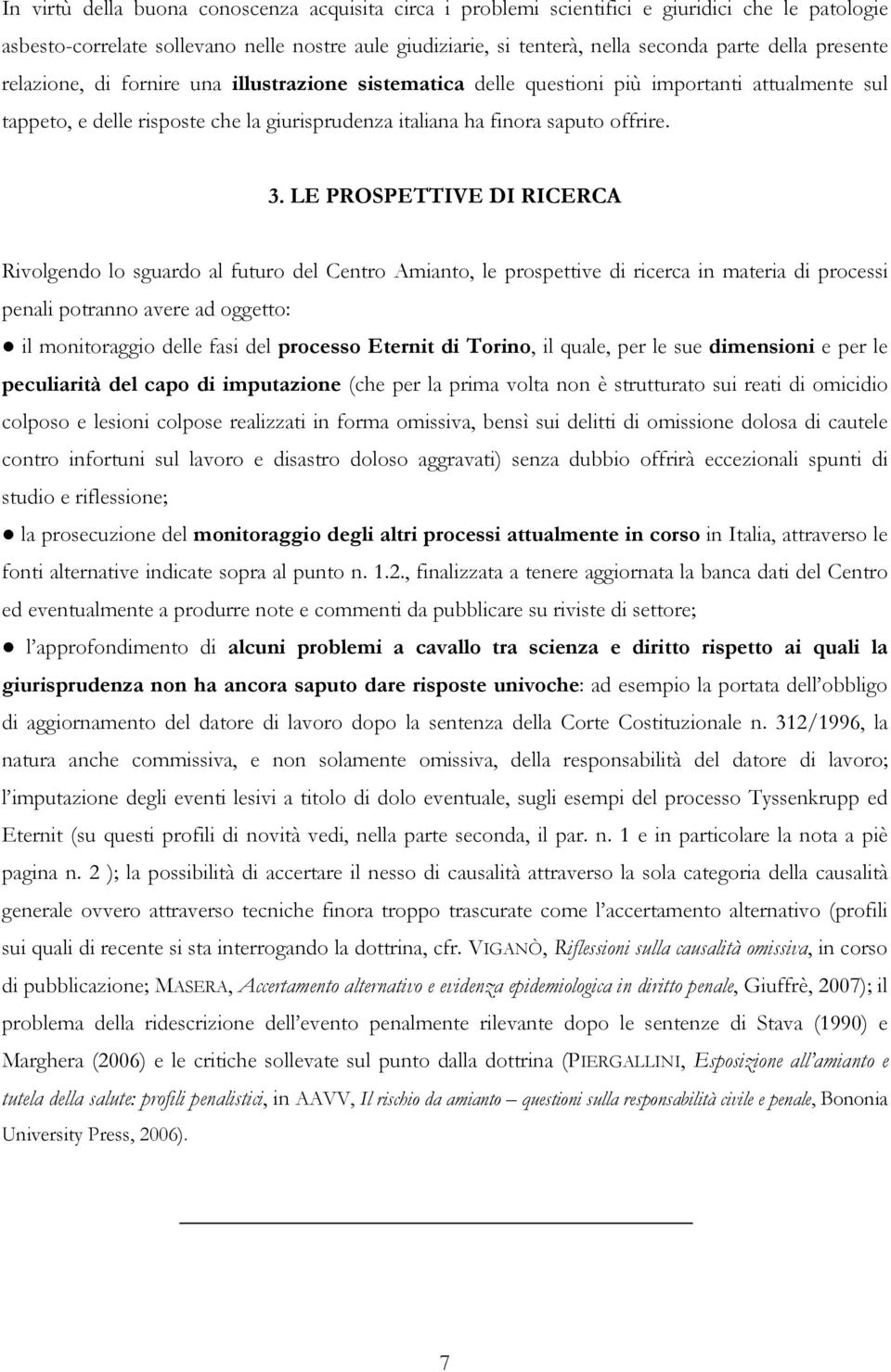 LE PROSPETTIVE DI RICERCA Rivolgendo lo sguardo al futuro del Centro Amianto, le prospettive di ricerca in materia di processi penali potranno avere ad oggetto: il monitoraggio delle fasi del