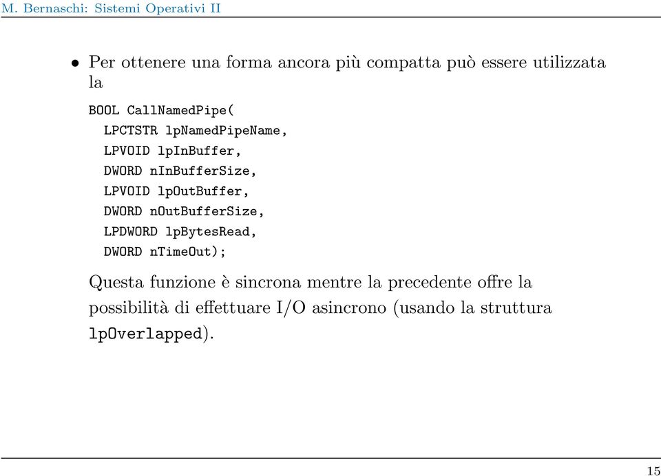 noutbuffersize, LPDWORD lpbytesread, DWORD ntimeout); Questa funzione è sincrona mentre la