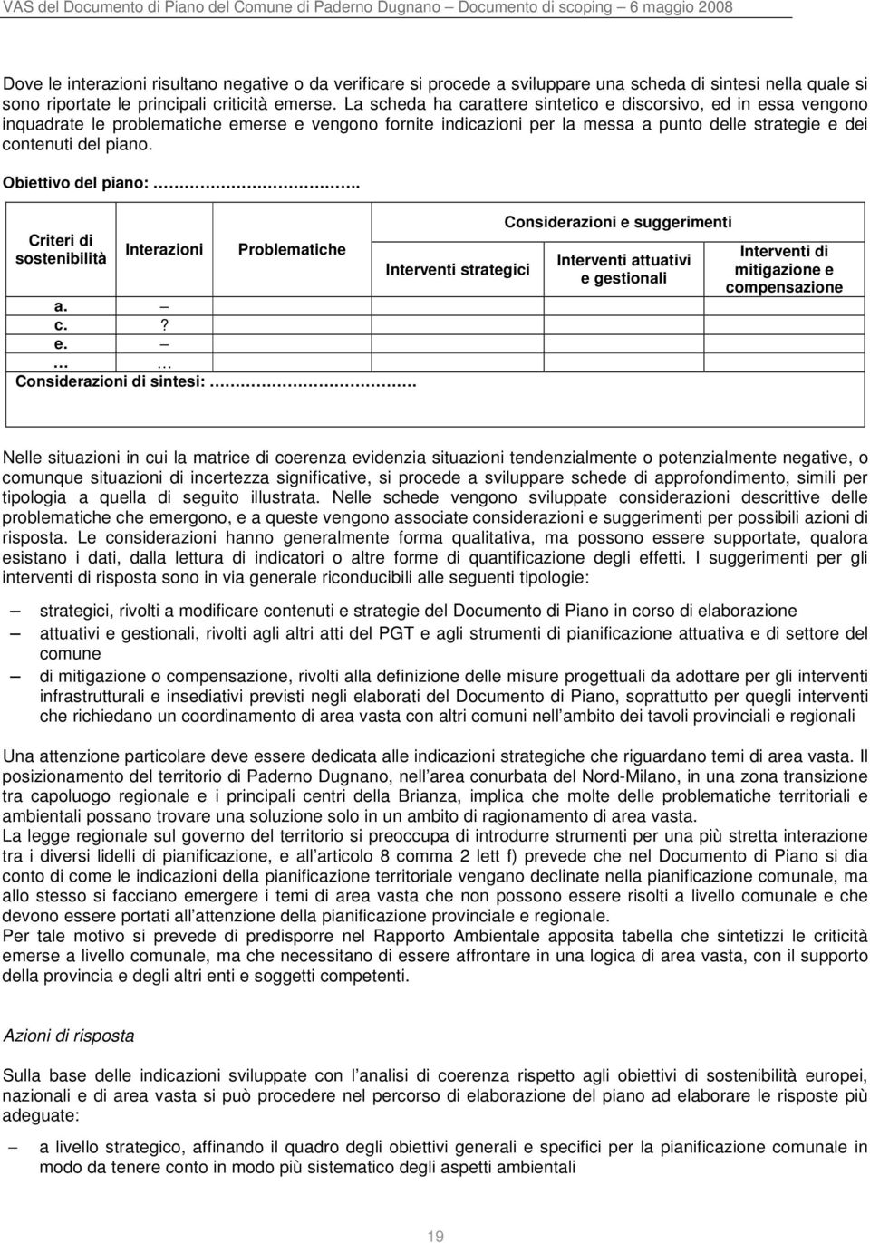 Obiettivo del piano:. Criteri di sostenibilità Interazioni Problematiche a. c.? e. Considerazioni di sintesi:.