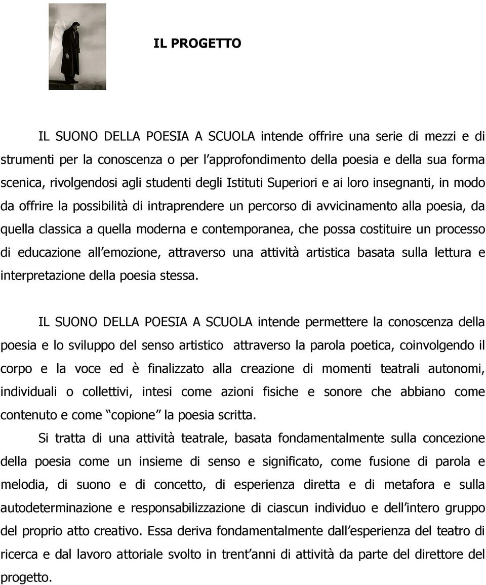 contemporanea, che possa costituire un processo di educazione all emozione, attraverso una attività artistica basata sulla lettura e interpretazione della poesia stessa.