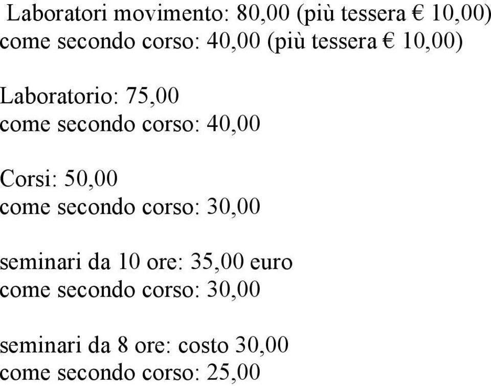 Corsi: 50,00 come secondo corso: 30,00 seminari da 10 ore: 35,00 euro