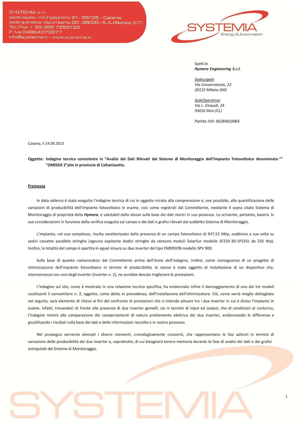 2013 Oggetto: Indagine tecnica consistente in Analisi dei Dati Rilevati dal Sistema di Monitoraggio dell Impianto Fotovoltaico denominato"" "OMISSIS 2,sito in provincia di Caltanissetta.