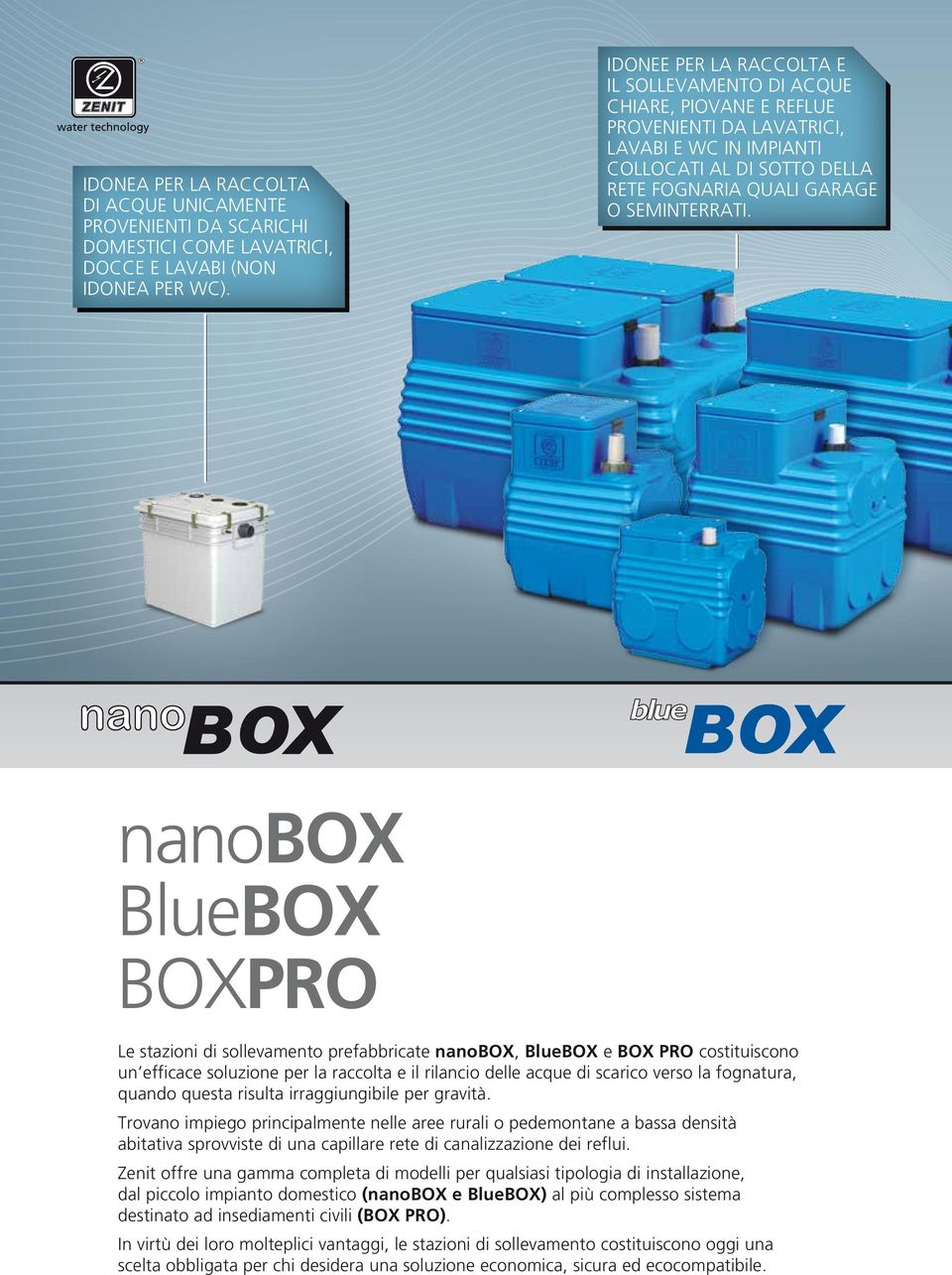 nanobox Bluebox BOXPRO Le stazioni di sollevamento prefabbricate nanobox, BlueBOX e BOX PRO costituiscono un efficace soluzione per la raccolta e il rilancio delle acque di scarico verso la