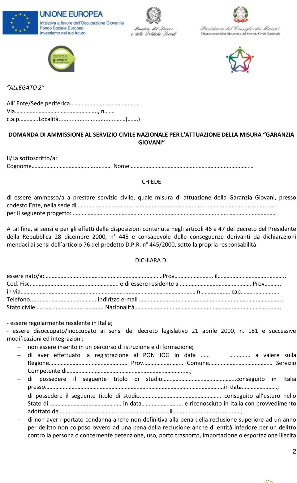 per il seguente progetto: A tal fine, ai sensi e per gli effetti delle disposizioni contenute negli articoli 46 e 47 del decreto del Presidente della Repubblica 28 dicembre 2000, n 445 e consapevole