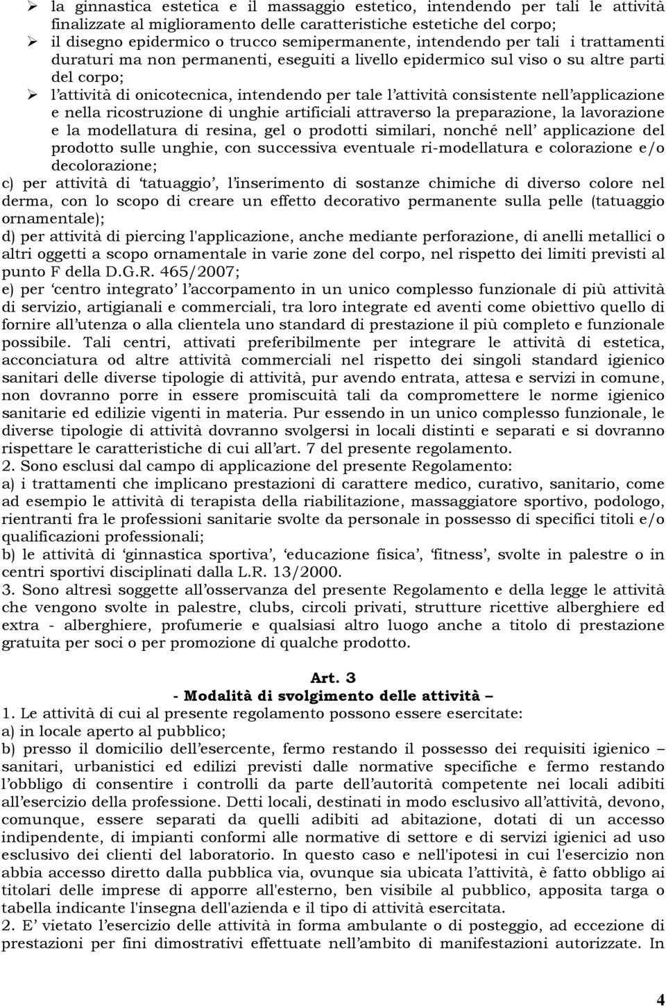 nell applicazione e nella ricostruzione di unghie artificiali attraverso la preparazione, la lavorazione e la modellatura di resina, gel o prodotti similari, nonché nell applicazione del prodotto