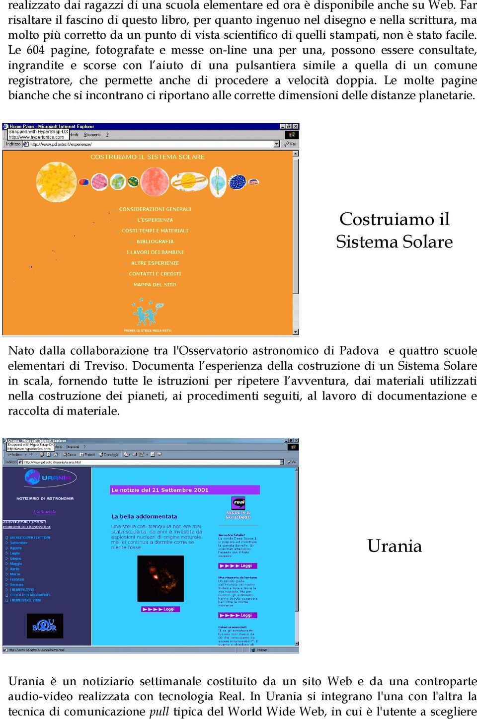 Le 604 pagine, fotografate e messe on-line una per una, possono essere consultate, ingrandite e scorse con l aiuto di una pulsantiera simile a quella di un comune registratore, che permette anche di