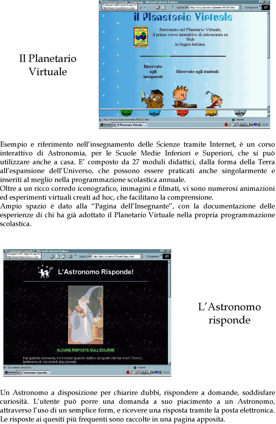 E composto da 27 moduli didattici, dalla forma della Terra all espansione dell Universo, che possono essere praticati anche singolarmente e inseriti al meglio nella programmazione scolastica annuale.