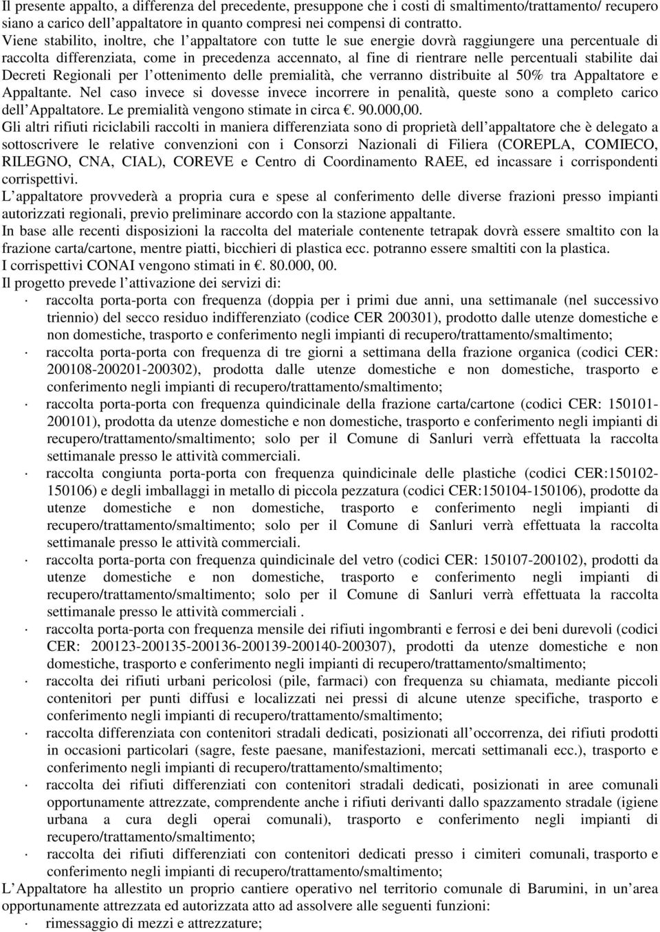 stabilite dai Decreti Regionali per l ottenimento delle premialità, che verranno distribuite al 50% tra Appaltatore e Appaltante.