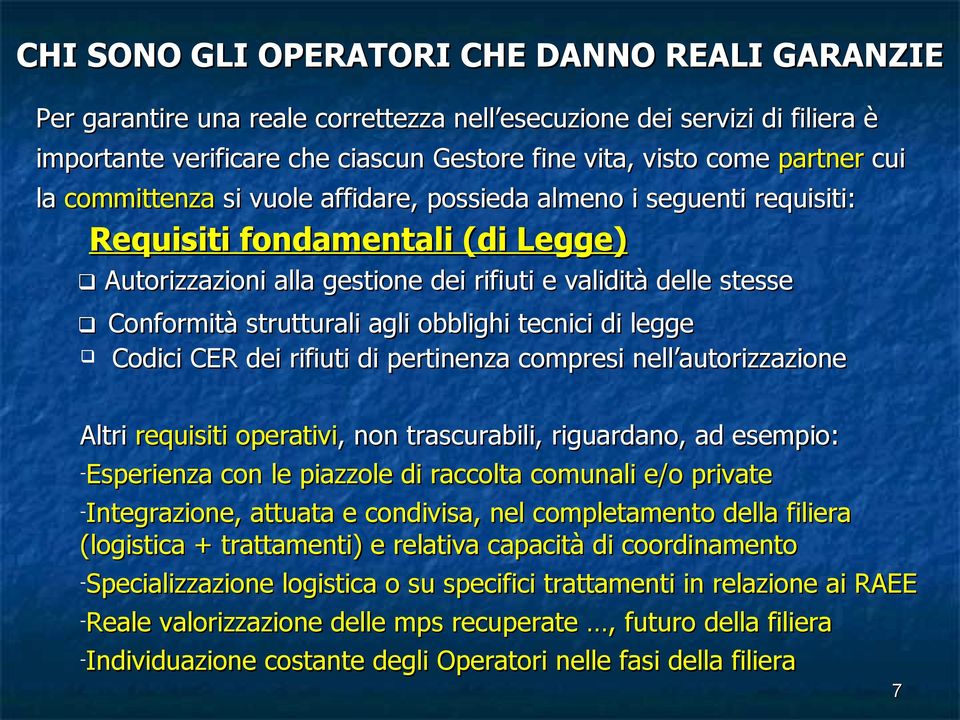 agli obblighi tecnici di legge Codici CER dei rifiuti di pertinenza compresi nell autorizzazione Altri requisiti operativi,, non trascurabili, riguardano, ad esempio: -Esperienza con le piazzole di