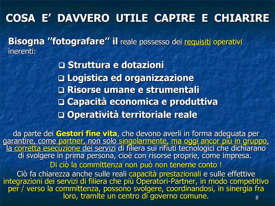 oggi ancor più in gruppo, la corretta esecuzione dei servizi di filiera sui rifiuti tecnologici che dichiarano di svolgere in prima persona, cioè con risorse proprie, come impresa.