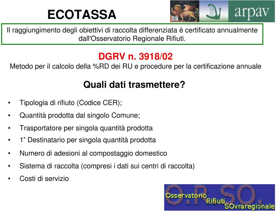 3918/02 Metodo per il calcolo della %RD dei RU e procedure per la certificazione annuale Tipologia di rifiuto (Codice CER); Quantità