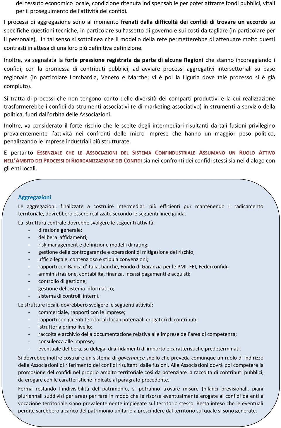 (in particolare per il personale). In tal senso si sottolinea che il modello della rete permetterebbe di attenuare molto questi contrasti in attesa di una loro più definitiva definizione.