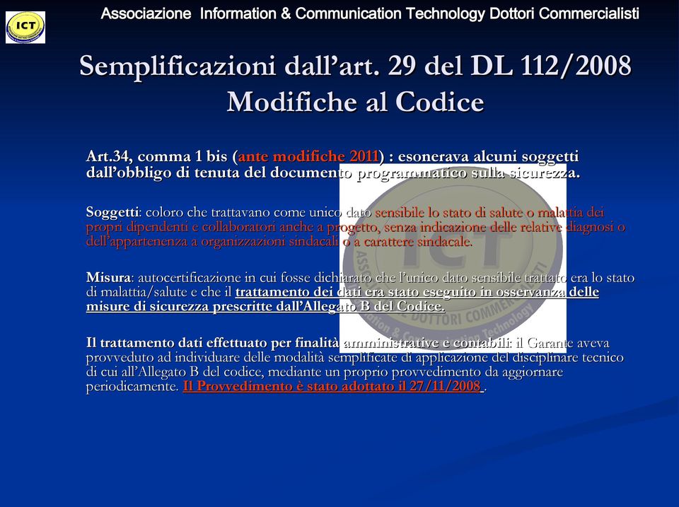 Soggetti: : coloro che trattavano come unico dato sensibile lo stato di salute o malattia dei propri dipendenti e collaboratori anche a progetto, senza indicazione delle relative diagnosi o dell