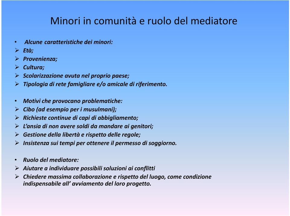 Motivi che provocano problematiche: Cibo (ad esempio per i musulmani); Richieste continue di capi di abbigliamento; L ansia di non avere soldi da mandare ai genitori;