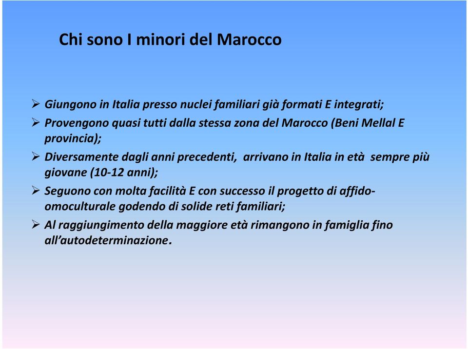 in età sempre più giovane (10 12 anni); Seguono con molta facilità E con successo il progetto di affidoomoculturale