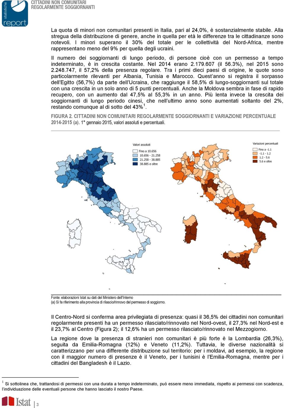 I minori superano il 30% del totale per le collettività del Nord-Africa, mentre rappresentano meno del 9% per quella degli ucraini.