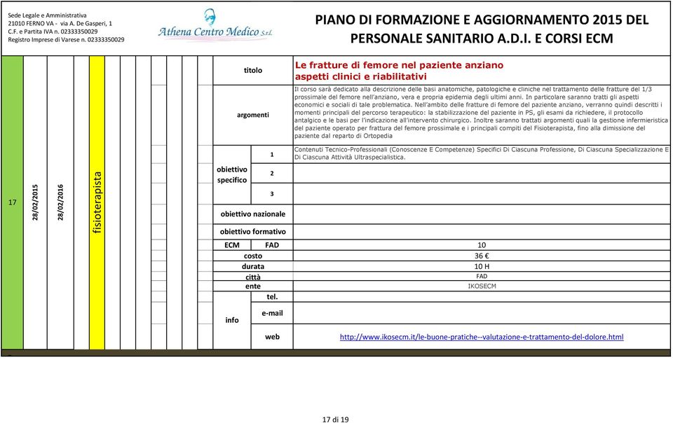 Nell ambito delle fratture di femore del pazi anziano, verranno quindi descritti i momenti principali del percorso terapeutico: la stabilizzazione del pazi in PS, gli esami da richiedere, il