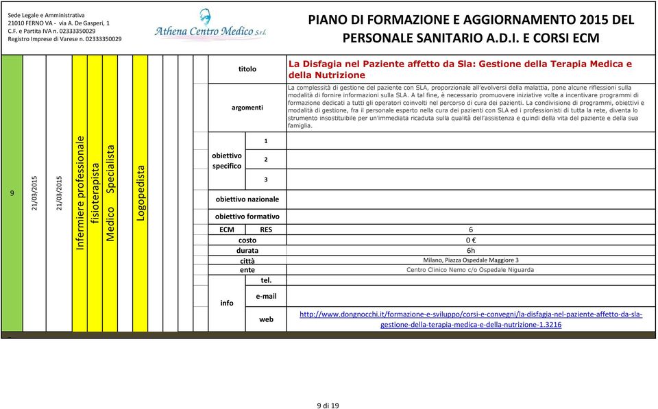 A tal fine, è necessario promuovere iniziative volte a incentivare programmi di formazione dedicati a tutti gli operatori coinvolti nel percorso di cura dei pazienti.