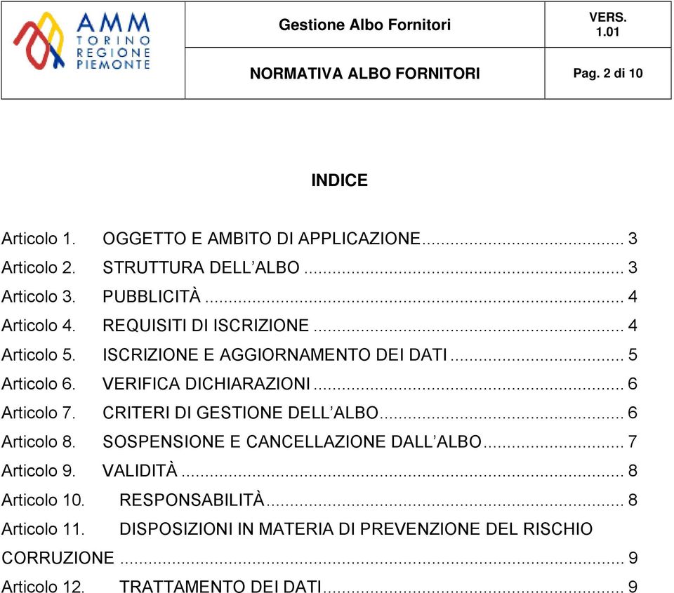 VERIFICA DICHIARAZIONI... 6 Articolo 7. CRITERI DI GESTIONE DELL ALBO... 6 Articolo 8. SOSPENSIONE E CANCELLAZIONE DALL ALBO... 7 Articolo 9.