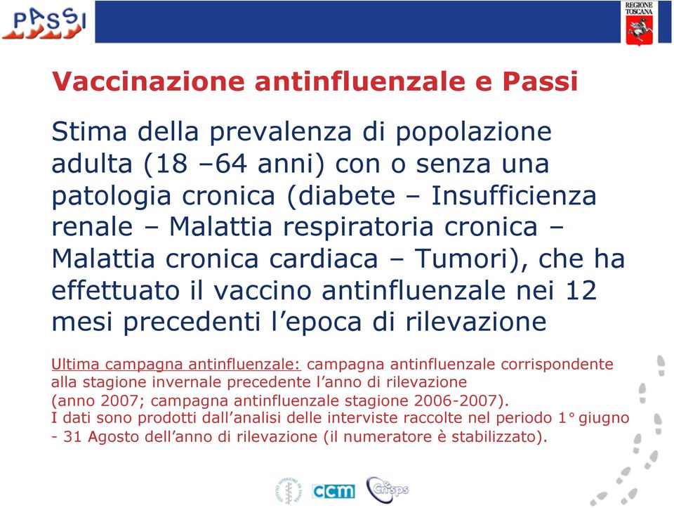 campagna antinfluenzale: campagna antinfluenzale corrispondente alla stagione invernale precedente l anno di rilevazione (anno 2007; campagna antinfluenzale