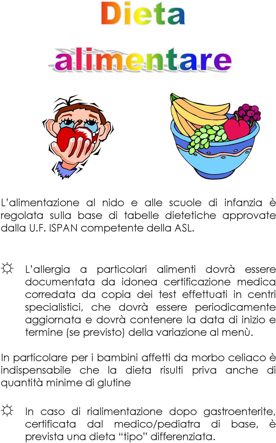 essere periodicamente aggiornata e dovrà contenere la data di inizio e termine (se previsto) della variazione al menù.