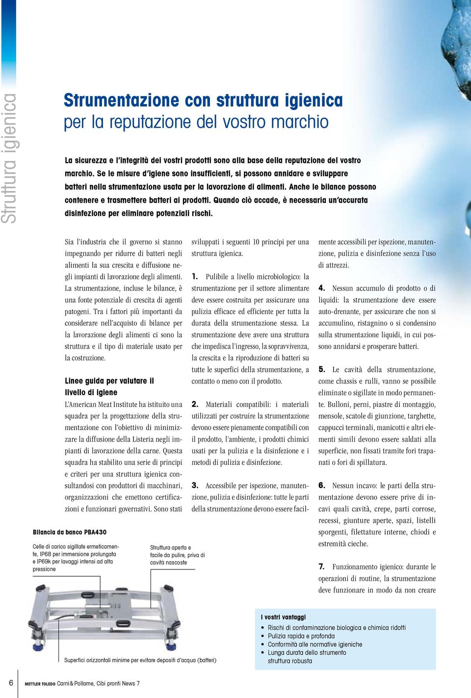 Anche le bilance possono contenere e trasmettere batteri ai prodotti. Quando ciò accade, è necessaria un accurata disinfezione per eliminare potenziali rischi.