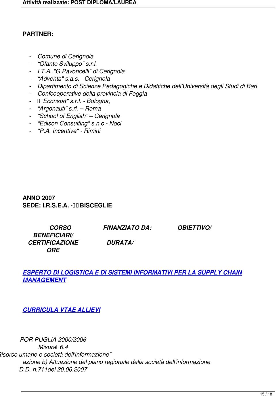 a.s. Cerignola - Dipartimento di Scienze Pedagogiche e Didattiche dell Università degli Studi di Bari - Confcooperative della provincia di Foggia - Econstat" s.r.l. - Bologna, - Argonauti s.