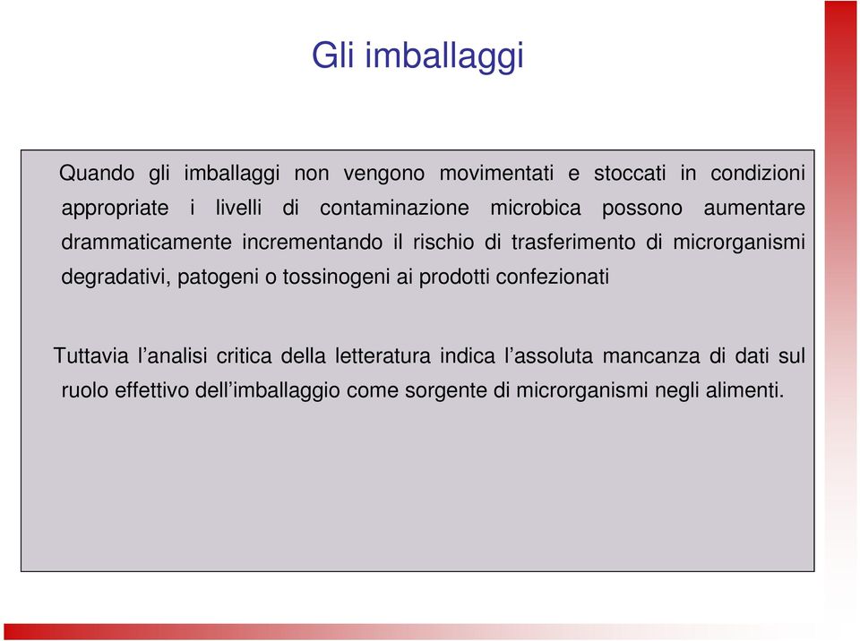 microrganismi degradativi, patogeni o tossinogeni ai prodotti confezionati Tuttavia l analisi critica della