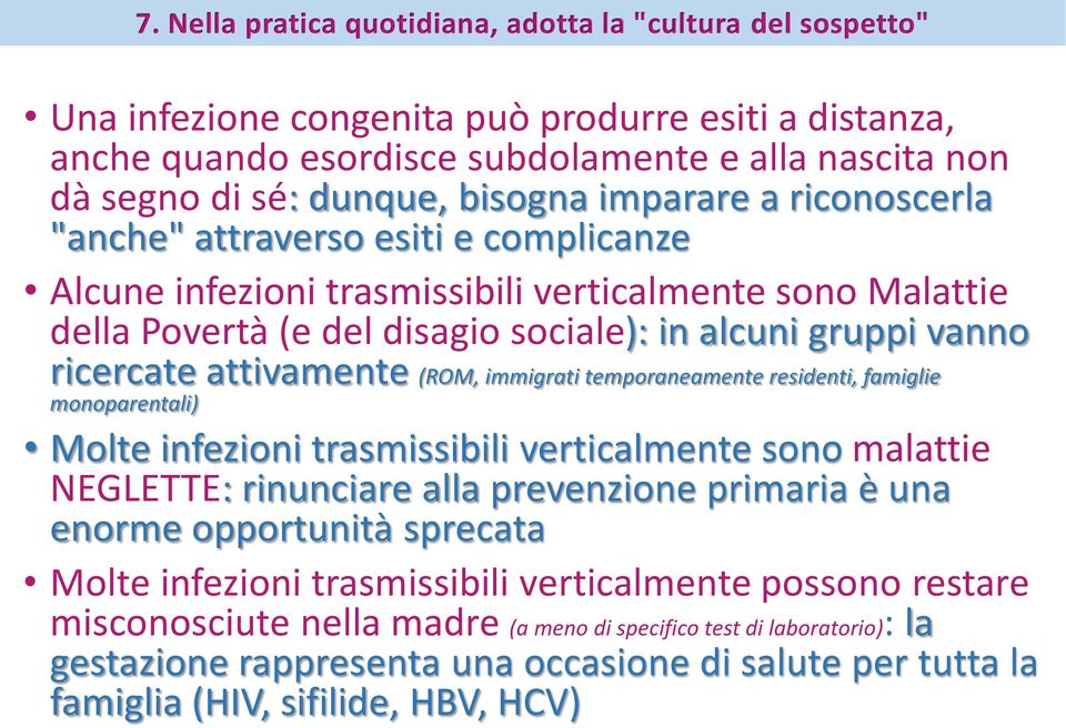 ricercate attivamente (ROM, immigrati temporaneamente residenti, famiglie monoparentali) Molte infezioni trasmissibili verticalmente sono malattie NEGLETTE: rinunciare alla prevenzione primaria è una