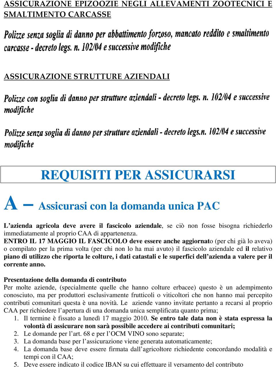 ENTRO IL 17 MAGGIO IL FASCICOLO deve essere anche aggiornato (per chi già lo aveva) o compilato per la prima volta (per chi non lo ha mai avuto) il fascicolo aziendale ed il relativo piano di